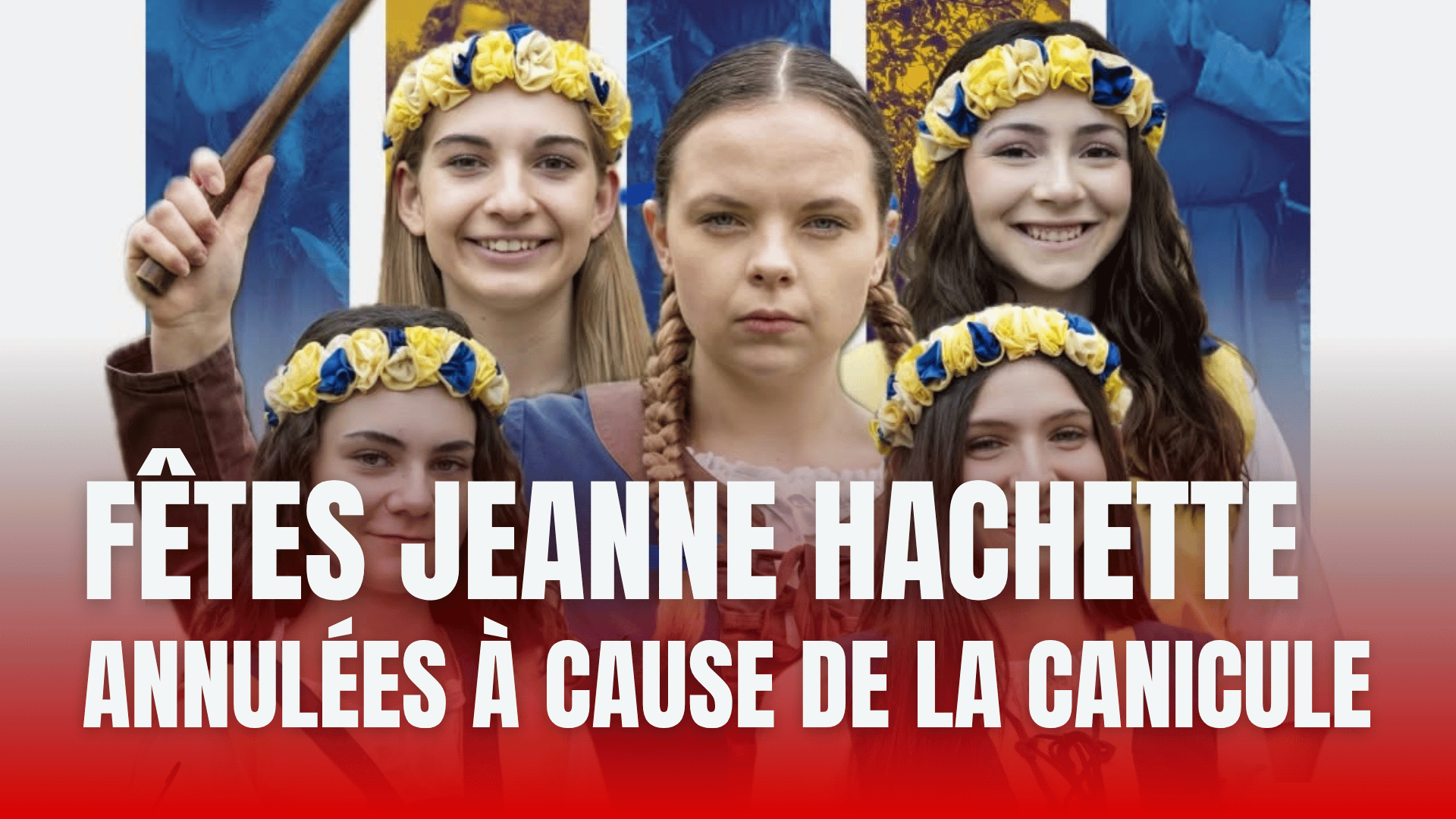 Canicule : les Fêtes Jeanne Hachette 2026 annulées